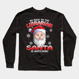 Be Nice To The Librarian Santa is Watching Long Sleeve T-Shirt